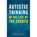 Autistic Thinking in the Life of the Church