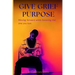 Give Grief Purpose