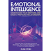 Emotional Intelligence: Understand Your Emotions and Create Profound Relationships: Discover How to Develop Emotional Awareness, EQ, and Social Intell