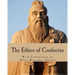 The Ethics of Confucius: The Sayings of the Master and His Disciples on the Conduct of the Superior Man