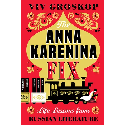 The Anna Karenina Fix: Life Lessons from Russian Literature