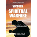 Prayers For Victory In Spiritual Warfare: Over 220 Spiritual Warfare Prayers for Deliverance and Breakthrough