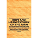 Rope and Harness Work on the Farm - With Information on Rope Construction and Various Knots Used on the Farm