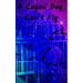A Caged Dog, Can't Fly