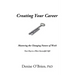 Creating Your Career: Mastering the Changing Nature of Work - Your Key to a More Successful Life