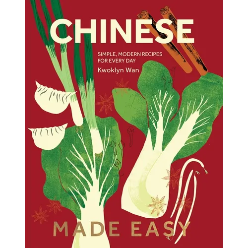 Chinese Made Easy: Simple, Modern Recipes for Every Day