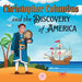 Christopher Columbus and the Discovery of America Explained for Children: Learn all about the arrival of Columbus in the New World
