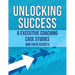 Unlocking Success: 6 Executive Coaching Case Studies and Their Secrets