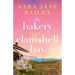 The Bakery at Clamshell Bay: A gorgeously uplifting and unforgettable story of love, friendship and secrets