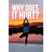 Why Does It Hurt