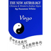 The New Astrology Virgo Chinese and Western Zodiac Signs: The New Astrology by Sun Signs