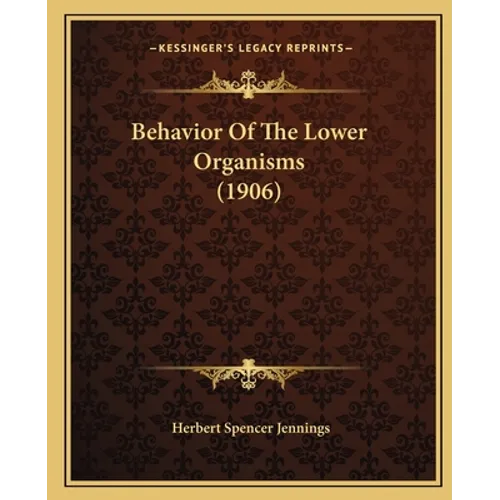 Behavior Of The Lower Organisms (1906)