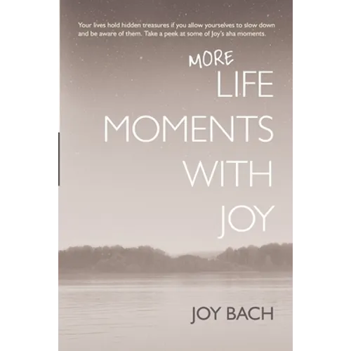More Life Moments with Joy: Take another moment for Joy in your day.