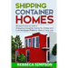 Shipping container homes: blueprint how to build a shipping container home for cheap and live mortgage free for rest of your life