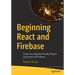 Beginning React and Firebase: Create Four Beginner-Friendly Projects Using React and Firebase