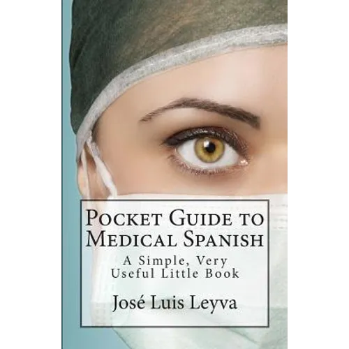 Pocket Guide to Medical Spanish: A Simple, Very Useful Little Book