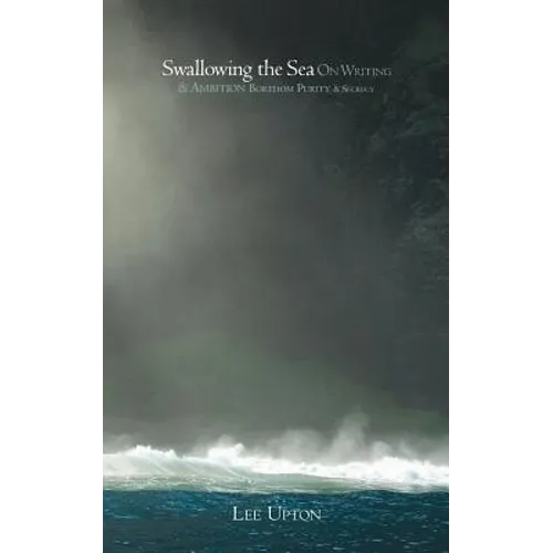 Swallowing the Sea: On Writing & Ambition, Boredom, Purity & Secrecy