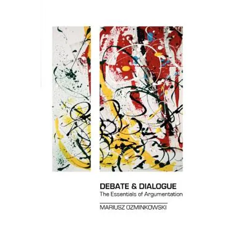 Debate & Dialogue: The Essentials of Argumentation