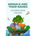 Animals and their names coloring book: learn how to name and identify different animals