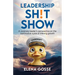 Leadership Sh!t Show: A Visionary Leader's Perspective on the Continuous Cycle of Lifelong Growth