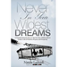 Never in Your Wildest Dreams: A Transformational Story to Tap Into Your Hidden Gifts to Create a Life of Passion, Purpose and Prosperity