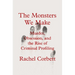 The Monsters We Make: Murder, Obsession, and the Rise of Criminal Profiling