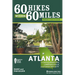 60 Hikes Within 60 Miles: Atlanta: Including Marietta, Lawrenceville, and Peachtree City