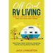 Off Grid RV Living: How to Live off the Grid Full Time on Your Own Terms - Solar Power, Water Collection, Gardening, Internet, Earning Money & Much Mo