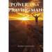 Power of a Praying Man: Prayer Life, Men's Spiritual Growth