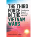 The Third Force in the Vietnam War: The Elusive Search for Peace 1954-75