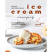 Unique and Delicious Ice Cream Recipes: A Guide to Making the Best Homemade Ice Cream