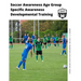 Soccer Awareness Age Group Specific Awareness Developmental Training