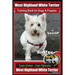 West Highland White Terrier Training Book for Dogs and Puppies by Bone Up Dog Training: Are You Ready to Bone Up? Easy Steps * Fast Results West Highl