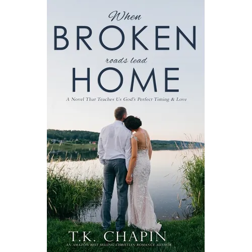 When Broken Roads Lead Home: A Hope Filled Romance Novel
