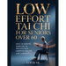 Low Effort Chair Tai Chi for Seniors Over 60: Easy 10-minute Exercises to Reduce Pain, Improve Health and Longevity