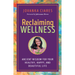 Reclaiming Wellness: Ancient Wisdom for Your Healthy, Happy, and Beautiful Life