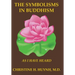 The Symbolisms in Buddhism: A Clear, Engaging, And In-depth Writing On The Buddha's Philosophies With Many Life Examples. Learn How To Put His Teachin