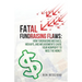 Fatal Fundraising Flaws: How Fundraising Mistakes, Mishaps, and Misjudgments Cause Your Nonprofit to Miss the Money