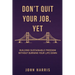 Don't Quit Your Job Yet