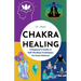 Chakra Healing: A Beginner's Guide to Self-Healing Techniques for Inner Balance