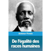 De l'égalité des races humaines: Anthropologie positive