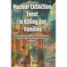 Nuclear Extinction Event Is Killing Our Families: From Manhattan to Meltdown: Exposing the Radioactive Legacy