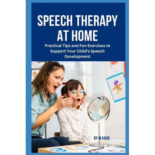 Speech Therapy at Home: Practical Tips and Fun Exercises to Support Your Child's Speech Development
