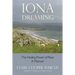 Iona Dreaming: The Healing Power of Place
