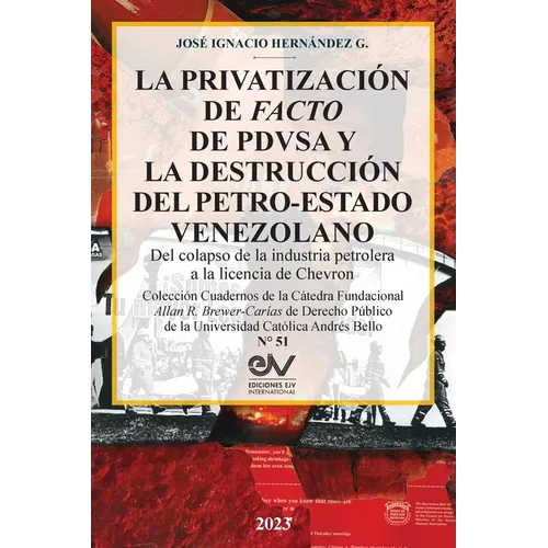 LA PRIVATIZACIÓN DE FACTO DE PDVSA Y LA DESTRUCCIÓN DEL PETRO-ESTADO VENEZOLANO. Del colapso de la industria petrolera a la licencia de Chevron
