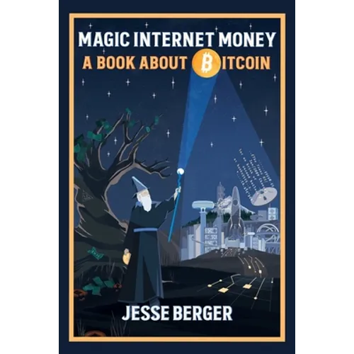 Magic Internet Money: A Book About Bitcoin