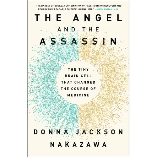 The Angel and the Assassin: The Tiny Brain Cell That Changed the Course of Medicine