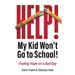 Help! My Child Won't Go to School!: Finding Hope on a Bad Day