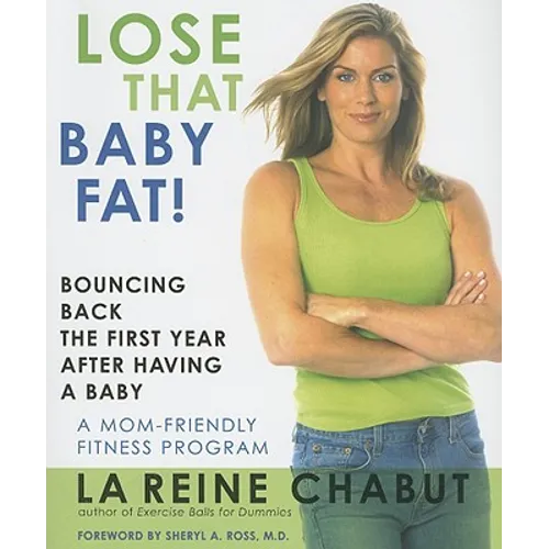 Lose That Baby Fat!: Bouncing Back the First Year after Having a Baby--A Mom Friendly Fitness Program