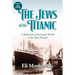 The Jews of the Titanic: A Reflection of the Jewish World on the Epic Disaster